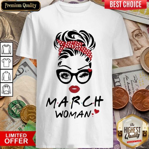 Perfect March Woman Enthusiastic Wink Eye 4651 Shirt
