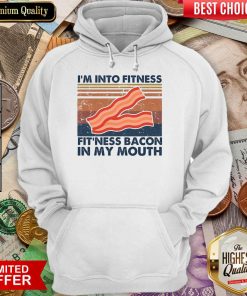 Premium Im Into Fitness Bacon In My Mouth Vintage Hoodie