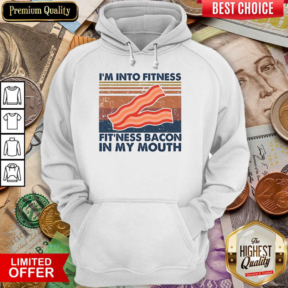 Premium Im Into Fitness Bacon In My Mouth Vintage Hoodie