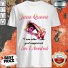Funny June Queen I Am Who I Am Your Approval Isn't Needed Shirt