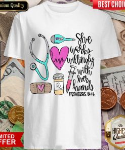 Funny She Works Willingly With Her Hands Proverbs Shirt