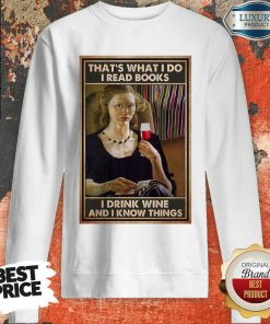 Ladies I Read Books I Drink Tea And I Know Things Poster Sweartshirt