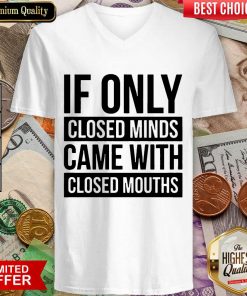 Nice If Only Closed Minds Came With Closed Mouths V-neck