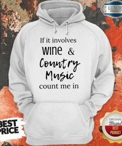 Top If It Involves Wine And Country Music Count Me In Hoodie