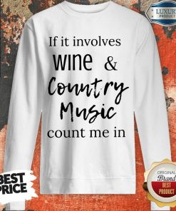 Top If It Involves Wine And Country Music Count Me In Sweartshirt