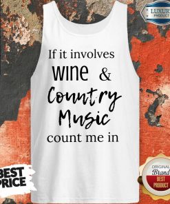 Top If It Involves Wine And Country Music Count Me In Tank Top