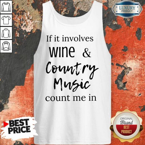 Top If It Involves Wine And Country Music Count Me In Tank Top