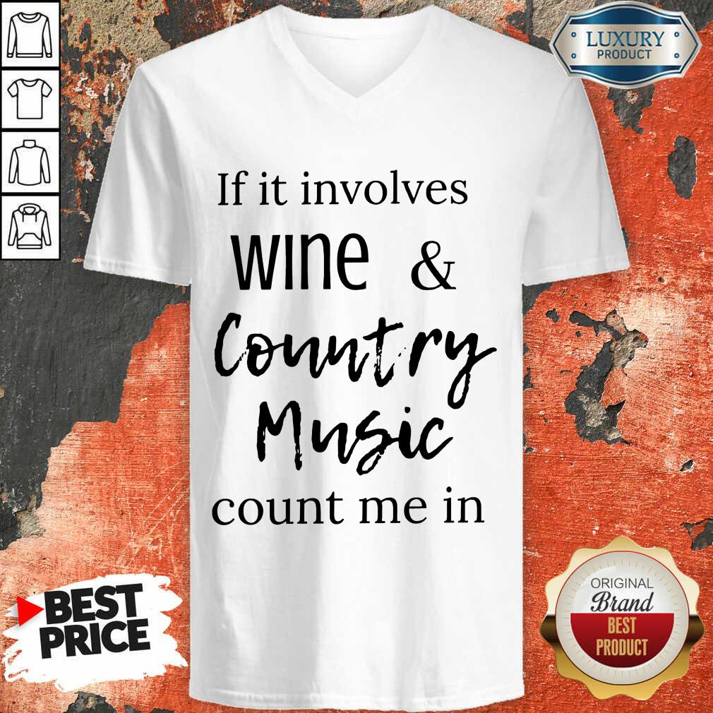 Top If It Involves Wine And Country Music Count Me In V-neck