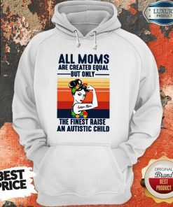All Moms The Finest Raise An Autistic Child Hoodie