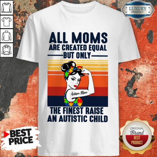 All Moms The Finest Raise An Autistic Child Shirt