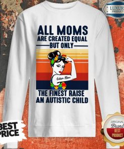 All Moms The Finest Raise An Autistic Child Sweartshirt