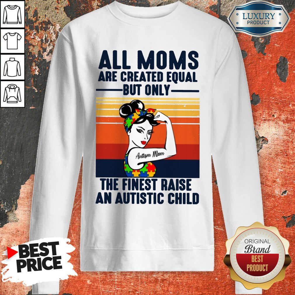 All Moms The Finest Raise An Autistic Child Sweartshirt