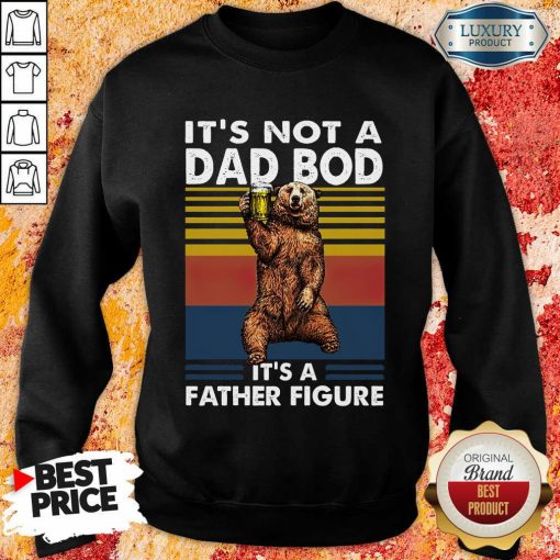 Bear Not A Dad Bod Its A Father Figure Sweartshirt