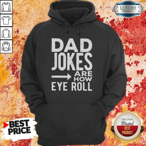 Dad Jokes Are How Eye Roll hoodie