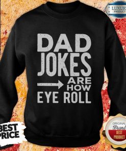 Dad Jokes Are How Eye Roll Sweartshirt