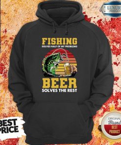 Fishing Beer Solves Of My Problems Hoodie