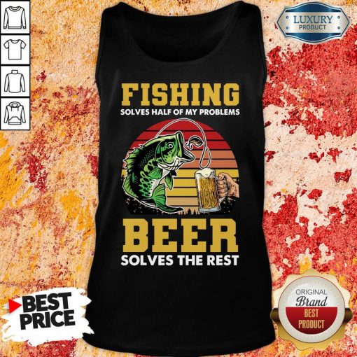 Fishing Beer Solves Of My Problems Tank Top