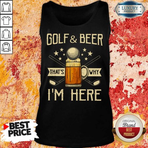 Golf And Beer That's Why I'm Here Tank Top