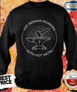 Hot Women Working With Hot Metal Sweartshirt