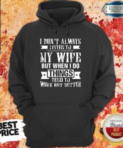 I Don't Always Listen To My Wife hoodie