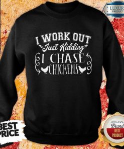 I Work Out I Chase Chickens Sweartshirt