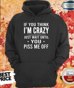 If You Think Im Crazy Just Hoodie