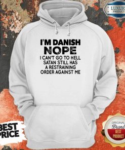 Im Danish Nope I Can't Go To Hell hoodie