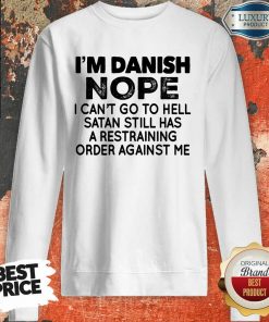 Im Danish Nope I Can't Go To Hell Sweartshirt