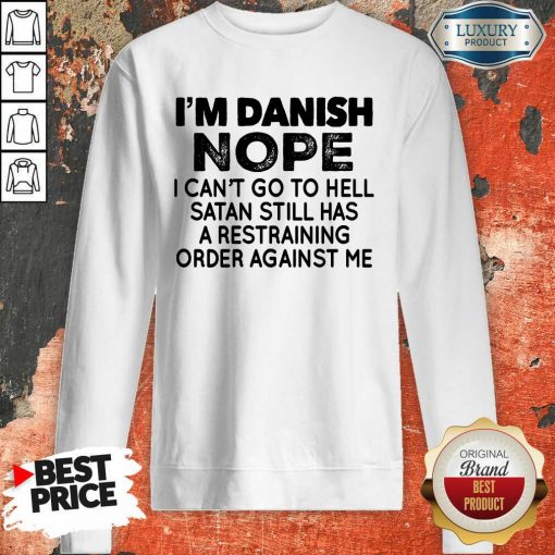 Im Danish Nope I Can't Go To Hell Sweartshirt