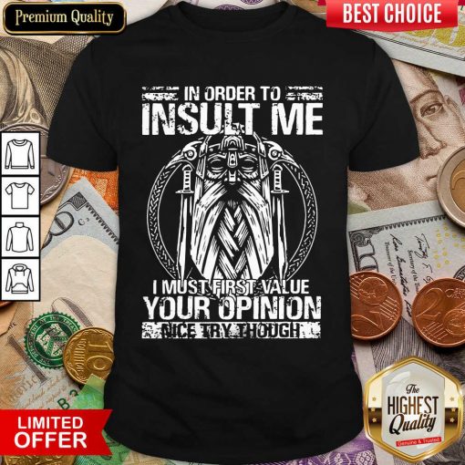 Insult Me I Must Value Your Opinion Shirt