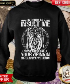 Insult Me I Must Value Your Opinion Sweartshirt