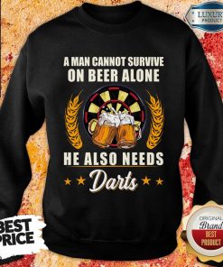 Man Survive On Beer Alone He Also Needs Darts Sweartshirt