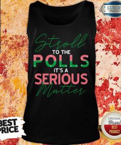 Stroll To The Polls Is A Serious Matter Tank Top