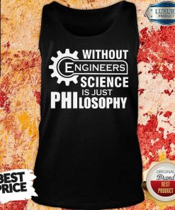 Without Engineers Science Just Philosophy Tank Top