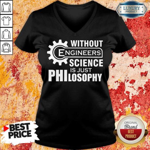 Without Engineers Science Just Philosophy V-neck