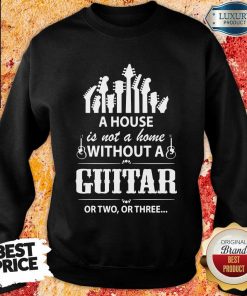 A House Without A Guitar Sweartshirt