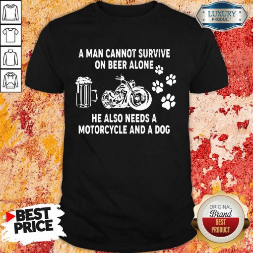 A Man Cannot Beer Motorcycle And Dog Shirt