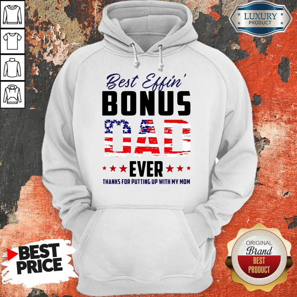 American Flag Best Effin Bonus Dad Ever Thanks For Putting Up With My Mom Hoodie
