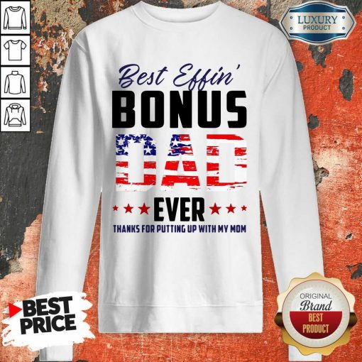 American Flag Best Effin Bonus Dad Ever Thanks For Putting Up With My Mom Sweartshirt
