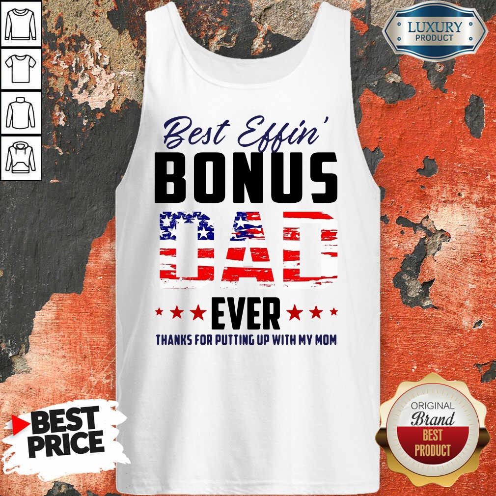 American Flag Best Effin Bonus Dad Ever Thanks For Putting Up With My Mom Tank Top