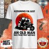 Assuming I'm Just An Old Man UTV Shirt