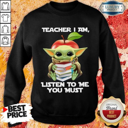 Baby Yoda Teacher I Am Listen To Me You Must Sweartshirt