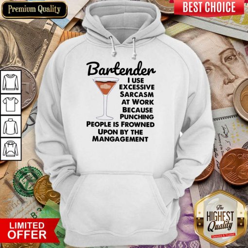 Bartender I Use Excessive Sarcasm At Work Because Punching People Is Frowned Upon By The Management Hoodie