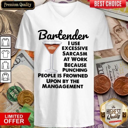 Bartender I Use Excessive Sarcasm At Work Because Punching People Is Frowned Upon By The Management V-neck