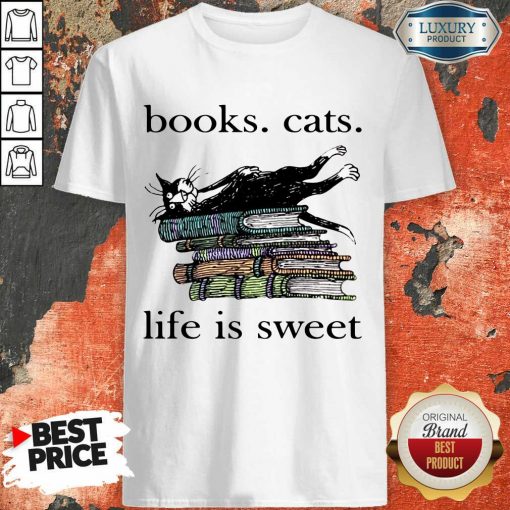 Books Cats Life Is Sweet Shirt