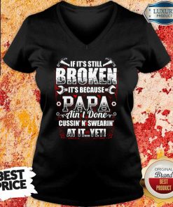 Broken It's Because Papa Ain't Done V-neck