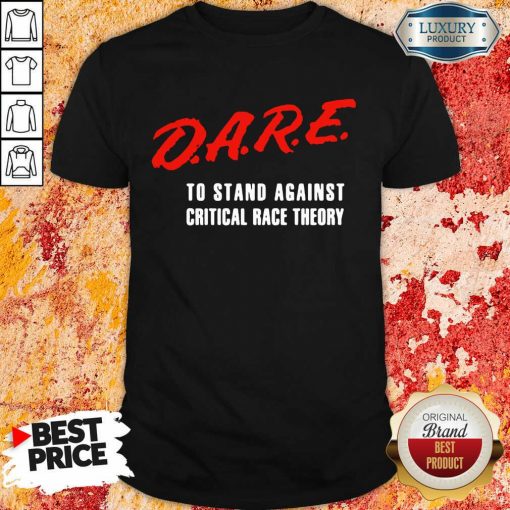 Dare To Stand Against Critical Race Theory 2021 Shirt