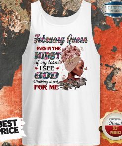 February Queen Even In The Midst Of My Storm I See God Working It Out For Me Tank Top