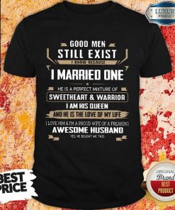 Good Men Married One I Am His Queen Shirt