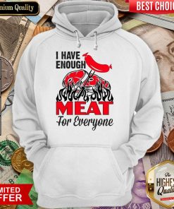 I Have Enough Meat For Everyone Barbecue Party Hoodie